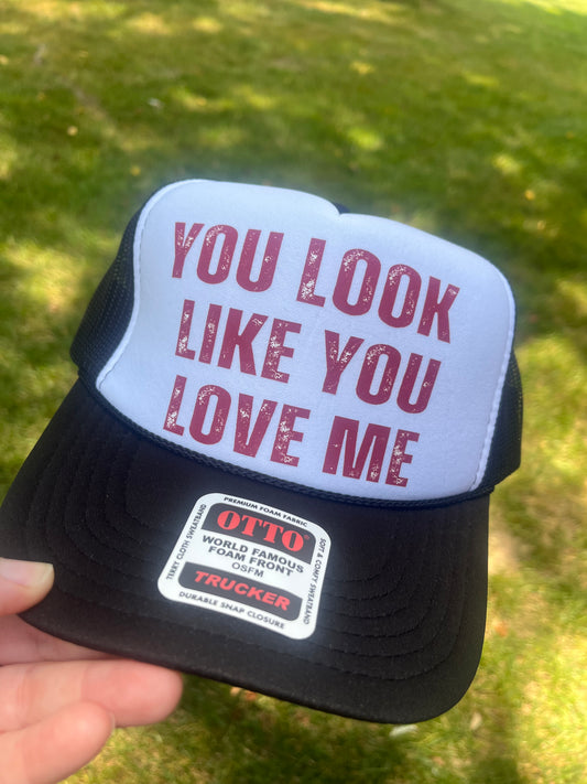 You Look Like You Love Me Trucker Hat