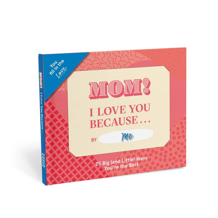 Mom, I Love You Because … Fill in the Love® Book